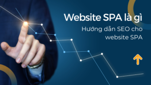 Website SPA là gì? Kỹ thuật SEO đặc biệt cho website SPA