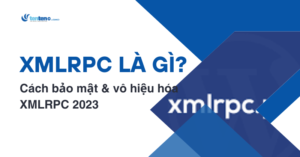 XMLRPC là gì? Cách bảo mật & vô hiệu hóa XMLRPC 2023