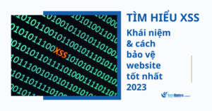Tìm hiểu về XSS: Khái niệm & cách bảo vệ website tốt nhất 2023