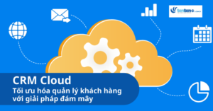 CRM Cloud là gì và cách tối ưu quản lý khách hàng với điện toán đám mây