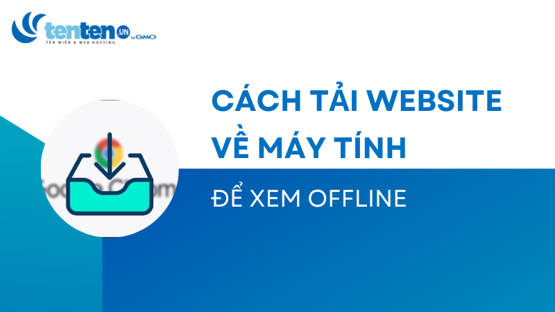 cách tải website về máy tính một cách hoàn chỉnh và dễ dàng