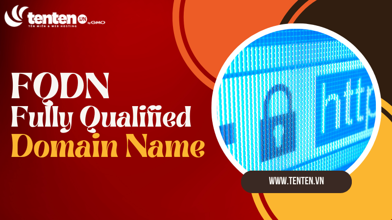 FQDN - Fully Qualified Domain Name là gì