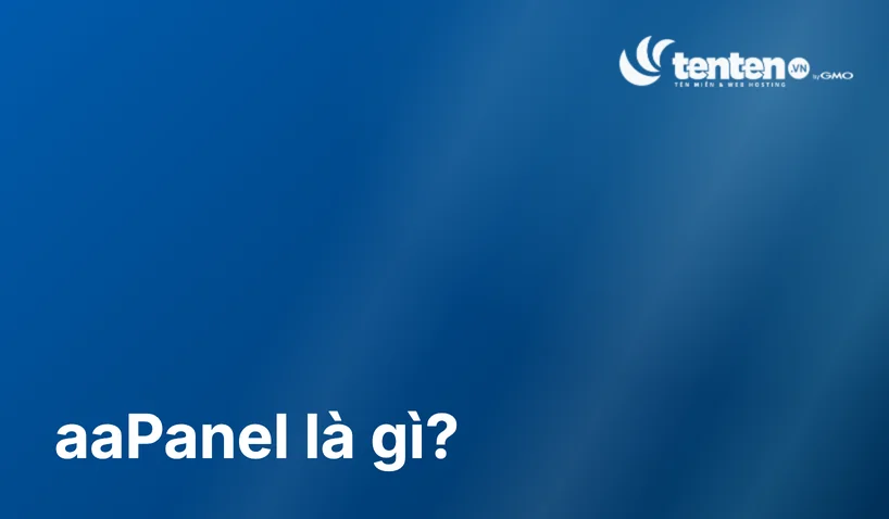 aaPanel là gì? Hướng dẫn cài đặt và vận hành