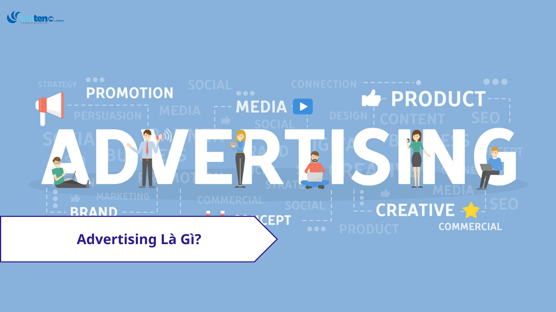 Advertising là gì? Top các loại hình quảng cáo hiệu quả