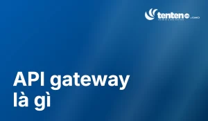 API Gateway là gì? Khác gì Load Balancer, khi nào cần dùng?