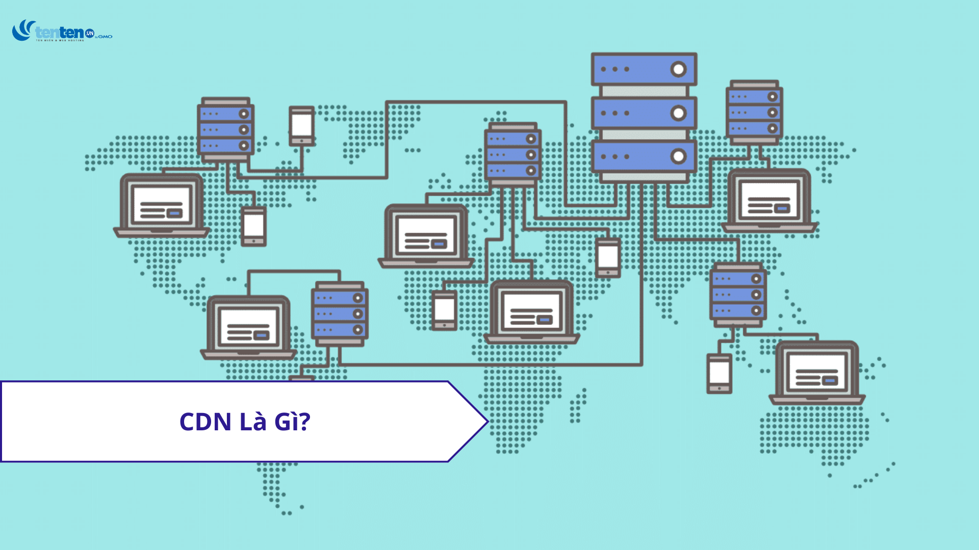 CDN là gì? Những điều cần biết về CDN