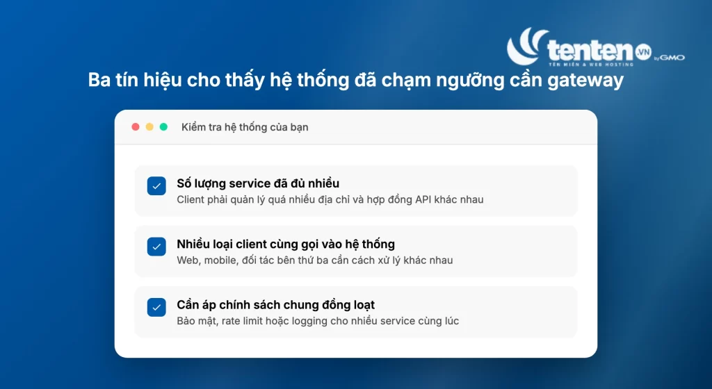 Checklist ba tín hiệu cho thấy hệ thống cần thêm API Gateway: số lượng service đã đủ nhiều, nhiều loại client cùng gọi vào hệ thống, cần áp chính sách chung đồng loạt