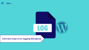 Hướng dẫn cách bật và tìm xem error logging WordPress