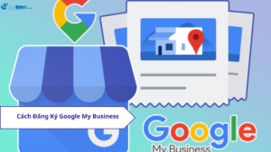 Google My Business là gì? Cách xác minh 100% và sử dụng để SEO Local