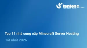 Top 11 nhà cung cấp Minecraft Server Hosting tốt nhất 2026