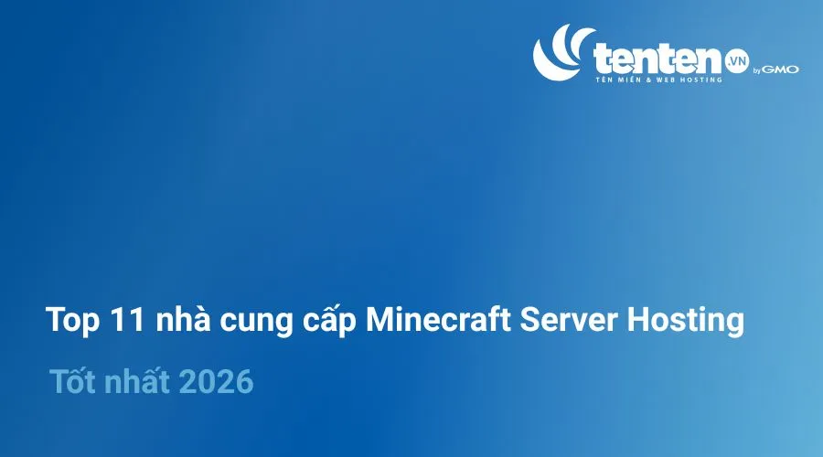 Top 11 nhà cung cấp Minecraft Server Hosting tốt nhất 2026