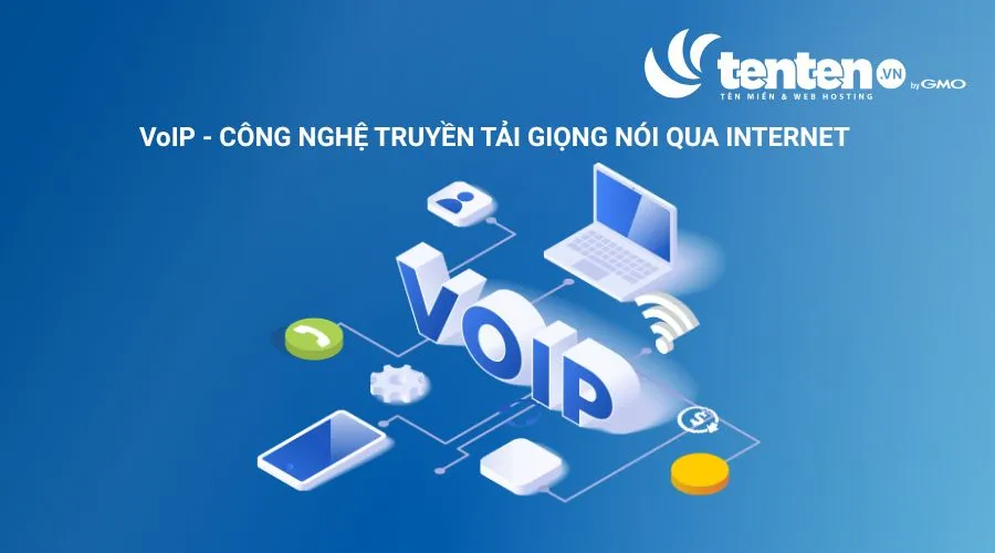VoIP là công nghệ truyền giọng nói qua mạng Internet
