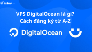 VPS DigitalOcean là gì? Hướng dẫn tạo miễn phí từ A-Z