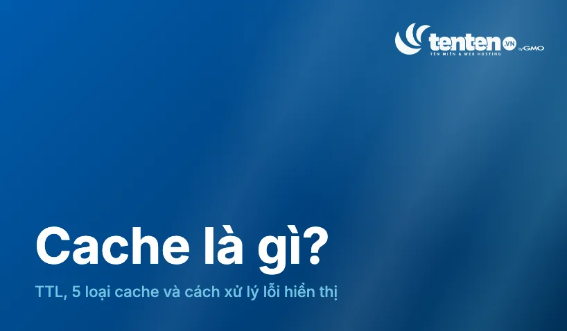 Cache là gì? 5 loại cache và khi nào nên xóa bộ nhớ đệm