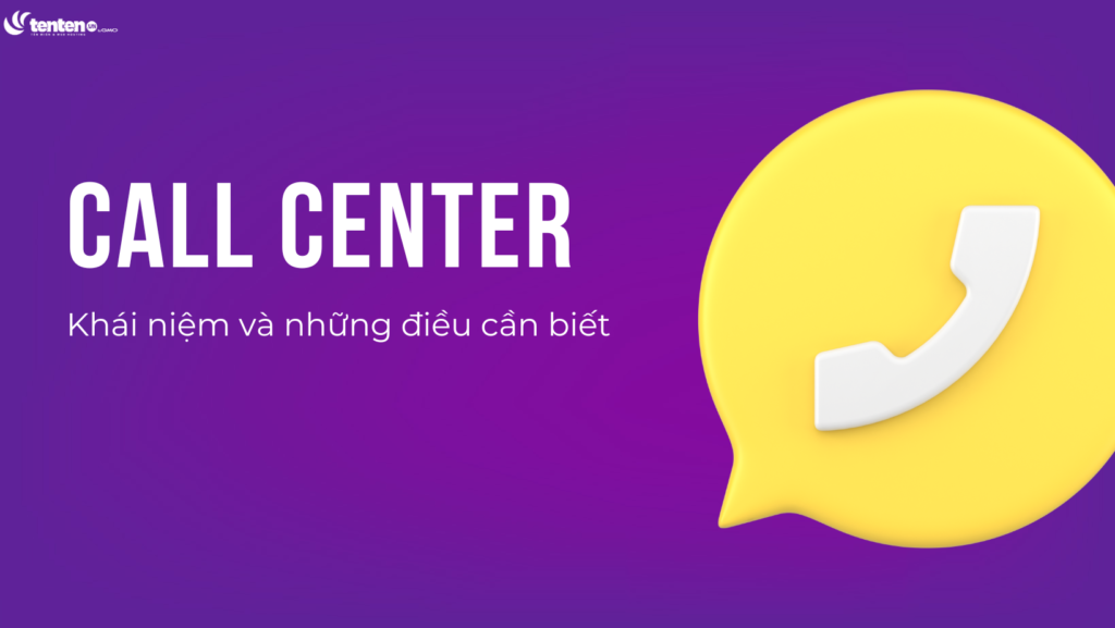 Call Center là gì? Những điều cần nên biết về hệ thống Call Center