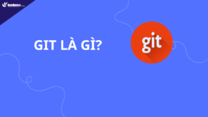 Git là gì? Tìm hiểu về phần mềm Git chi tiết từ A – Z