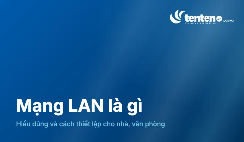 Mạng LAN là gì? Từ A-Z về hệ thống mạng LAN
