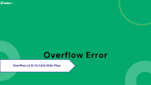 Overflow là gì? Cách khắc phục Overflow hiệu quả nhất