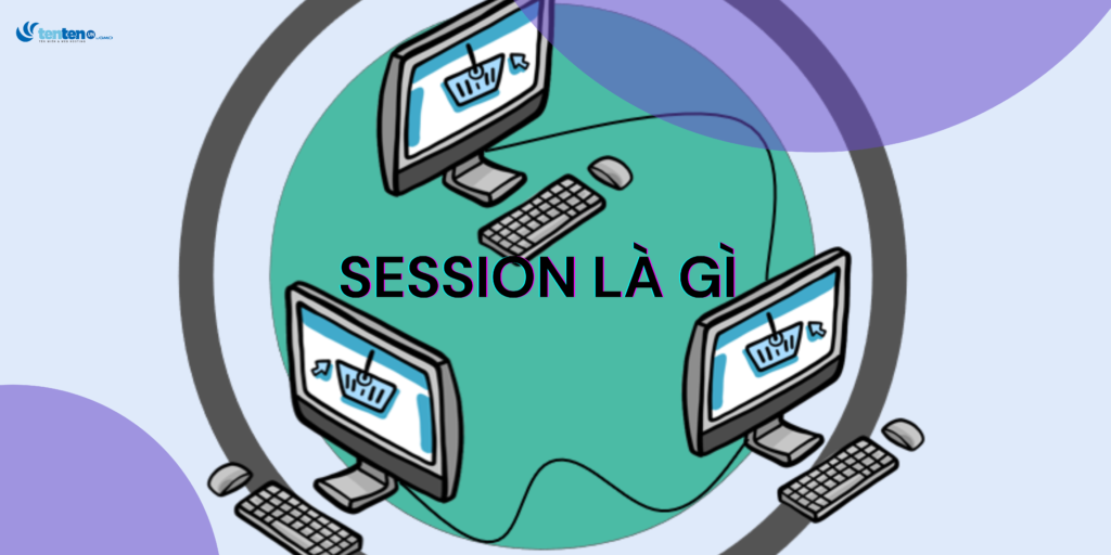 Session là gì? So sánh giữa Cookie và Session