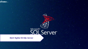 Định nghĩa về SQL Server và mục đích về việc sử dụng SQL Server?