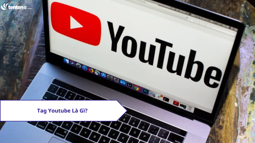 Tag YouTube là gì? Vai trò của thẻ trong việc tối ưu hóa video?