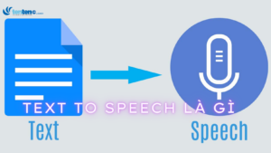 Công nghệ text to speech là gì? 3 lý do bạn nên dùng text to speech