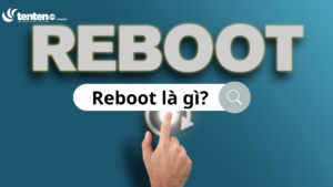 Reboot là gì? Khi nào cần Reboot máy tính, laptop?