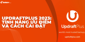 UpdraftPlus 2023: Tính năng, ưu điểm và cách cài đặt