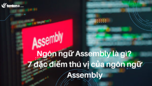 Ngôn ngữ Assembly là gì? 7 đặc điểm thú vị của ngôn ngữ Assembly