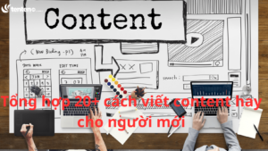 Tổng hợp 20+ cách viết content hay cho người mới