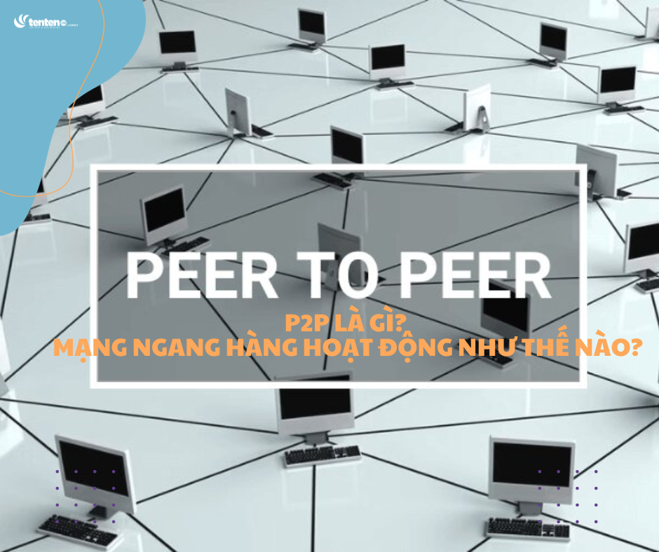 P2P là gì? Mạng ngang hàng hoạt động như thế nào?