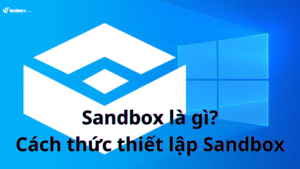 Sandbox là gì? Cách thức thiết lập Sandbox vào ứng dụng