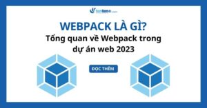 Webpack là gì? Tổng quan về Webpack trong dự án web 2023