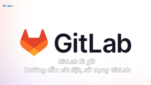 GitLab là gì? Hướng dẫn cài đặt, sử dụng GitLab trên các hệ điều hành