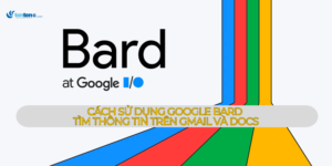 Cách sử dụng Google Bard tìm thông tin trên Gmail và Docs bạn cần biết