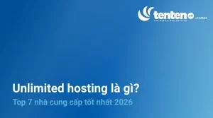 Unlimited hosting là gì? Top 7 nhà cung cấp tốt nhất 2026