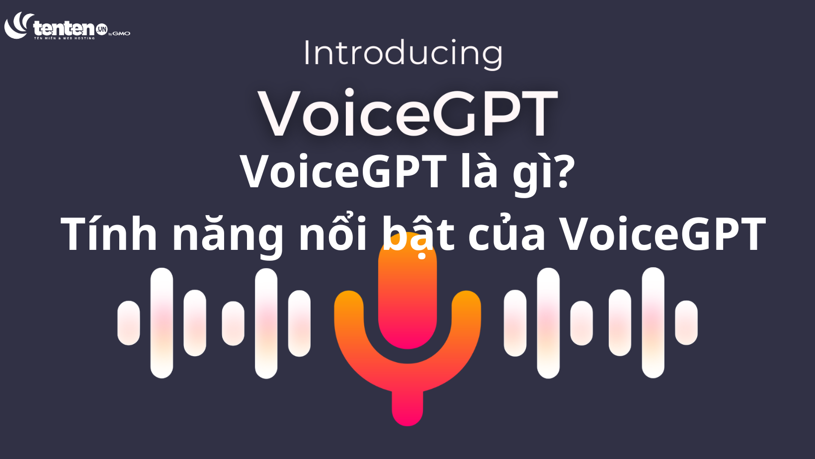 VoiceGPT là gì? 3 tính năng đặc sắc bạn nên biết của VoiceGPT