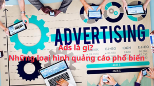 Ads là gì? Những loại hình quảng cáo phổ biến