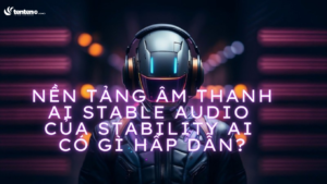 Nền tảng âm thanh AI Stable Audio của Stability AI có gì hấp dẫn?