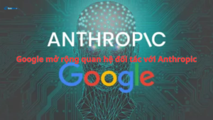 Google mở rộng quan hệ đối tác với Anthropic để tăng cường an toàn AI