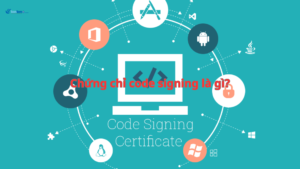 Chứng chỉ code signing là gì? Tìm hiểu A-Z