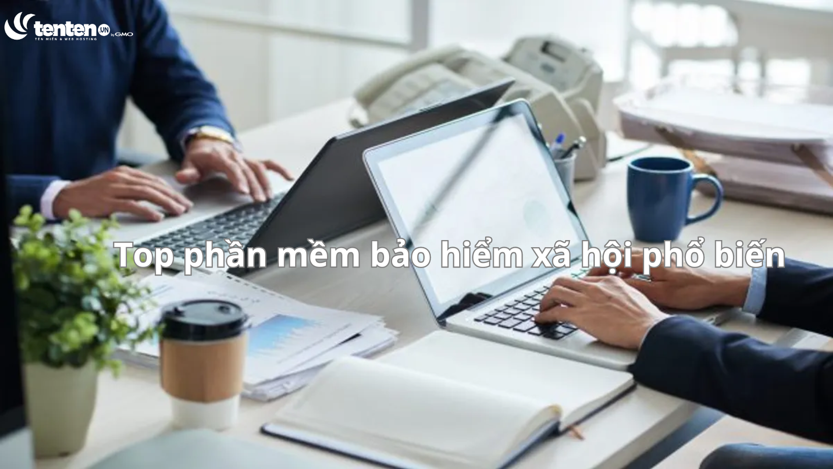 Top phần mềm bảo hiểm xã hội phổ biến 2023