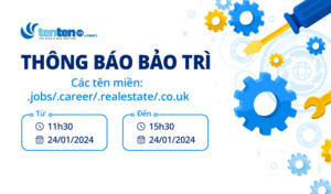 Thông báo bảo trì tên miền .jobs/.career/.realestate/.co.uk ngày 24/01/2024