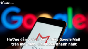 Hướng dẫn 3 cách đăng nhập Google Mail trên máy tính, điện thoại nhanh nhất