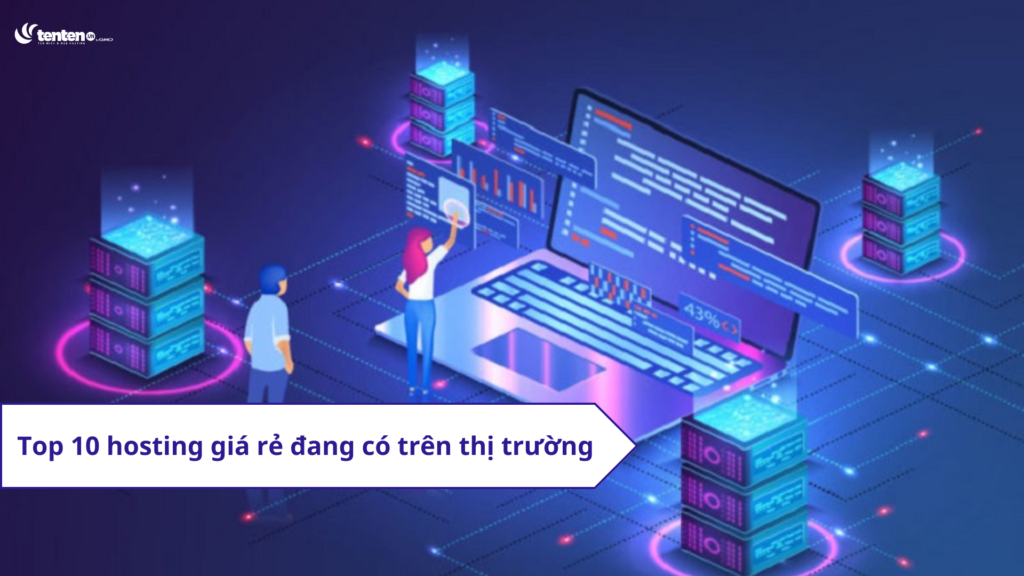 Top 10 hosting giá rẻ đang có mặt trên thị trường