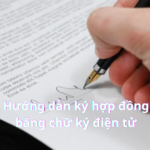 Hướng dẫn ký hợp đồng bằng chữ ký điện tử mới nhất