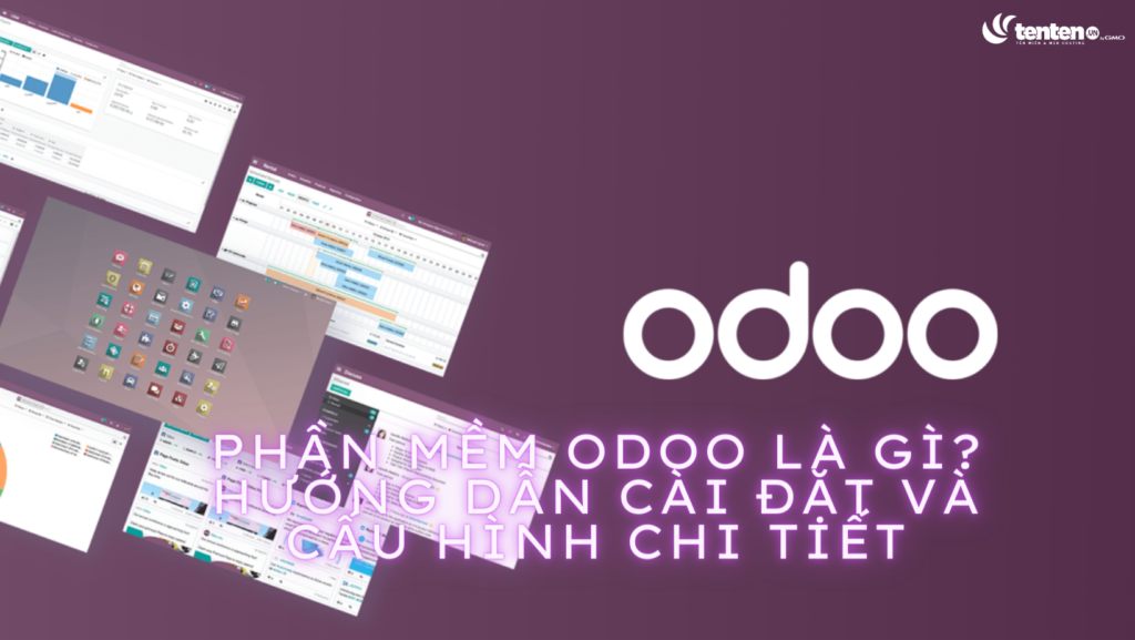Phần mềm Odoo là gì? Hướng dẫn cài đặt và cấu hình chi tiết