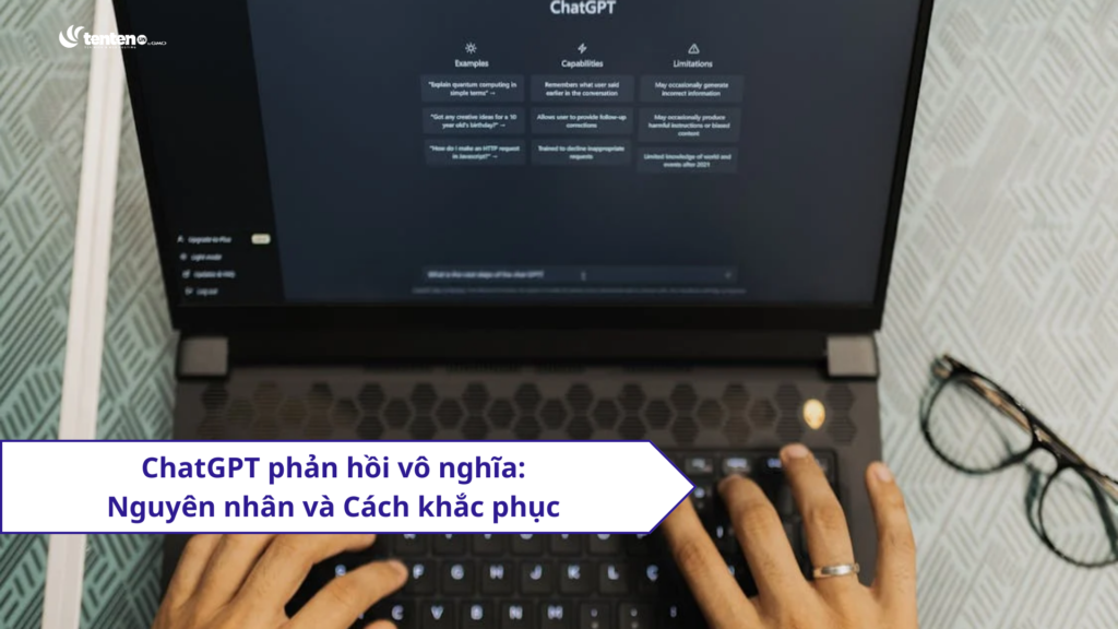 ChatGPT phản hồi vô nghĩa, nguyên nhân và 6 cách khắc phục bạn cần biết