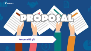 Khái niệm Proposal là gì? Hướng dẫn chi tiết cách viết Proposal cho newbie