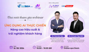 Webinar 01: Ứng dụng AI thực chiến nâng cao hiệu suất & trải nghiệm khách hàng